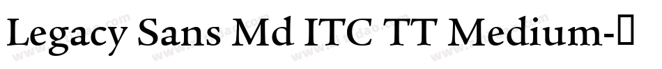 Legacy Sans Md ITC TT Medium字体转换